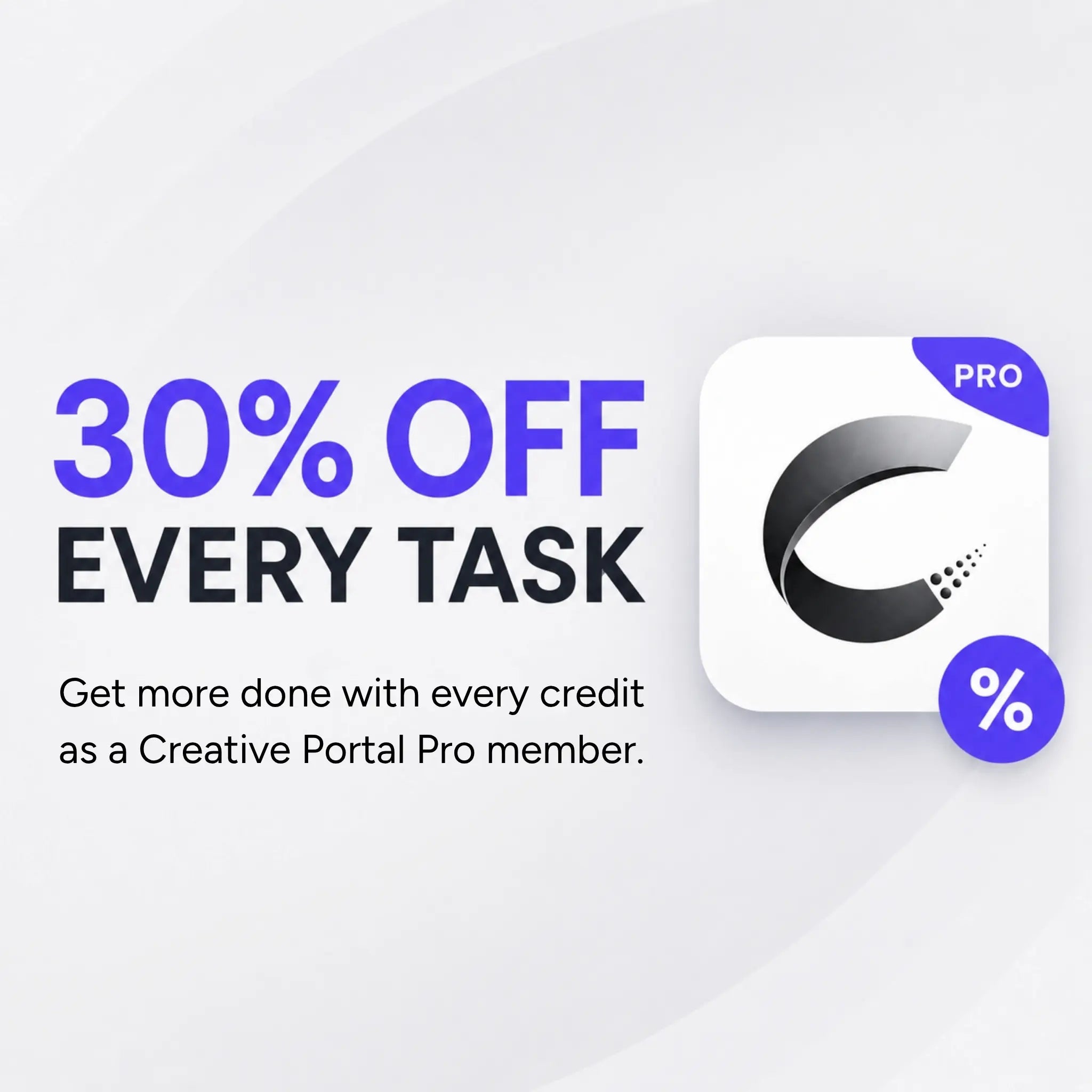 30% off every task for Creative Portal Pro members. Get more done with every credit.